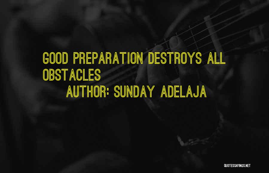 Sunday Adelaja Quotes: Good Preparation Destroys All Obstacles