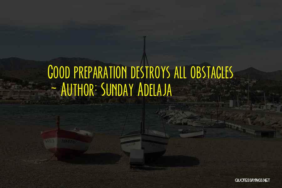 Sunday Adelaja Quotes: Good Preparation Destroys All Obstacles