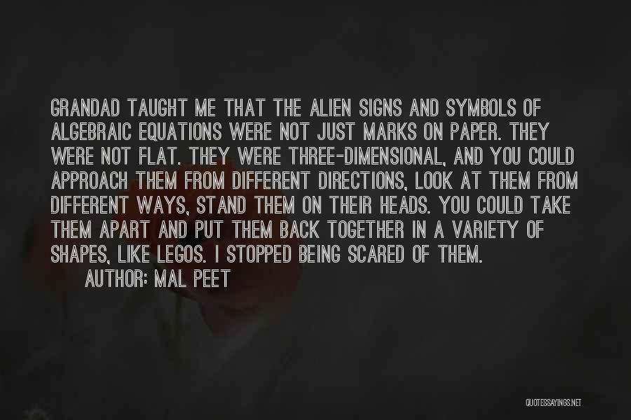 Mal Peet Quotes: Grandad Taught Me That The Alien Signs And Symbols Of Algebraic Equations Were Not Just Marks On Paper. They Were