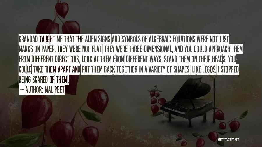 Mal Peet Quotes: Grandad Taught Me That The Alien Signs And Symbols Of Algebraic Equations Were Not Just Marks On Paper. They Were