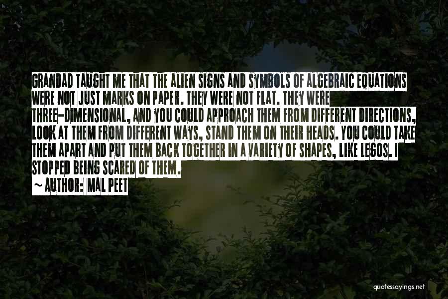 Mal Peet Quotes: Grandad Taught Me That The Alien Signs And Symbols Of Algebraic Equations Were Not Just Marks On Paper. They Were