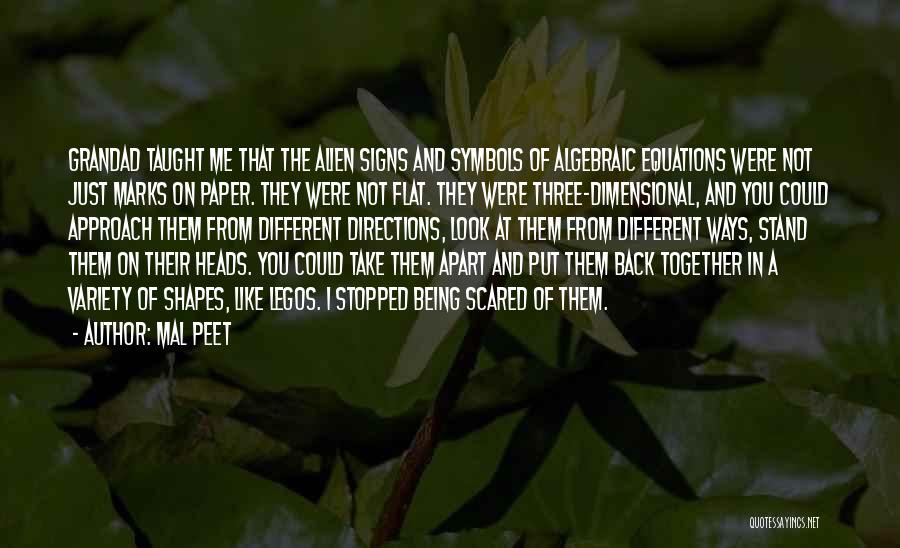 Mal Peet Quotes: Grandad Taught Me That The Alien Signs And Symbols Of Algebraic Equations Were Not Just Marks On Paper. They Were