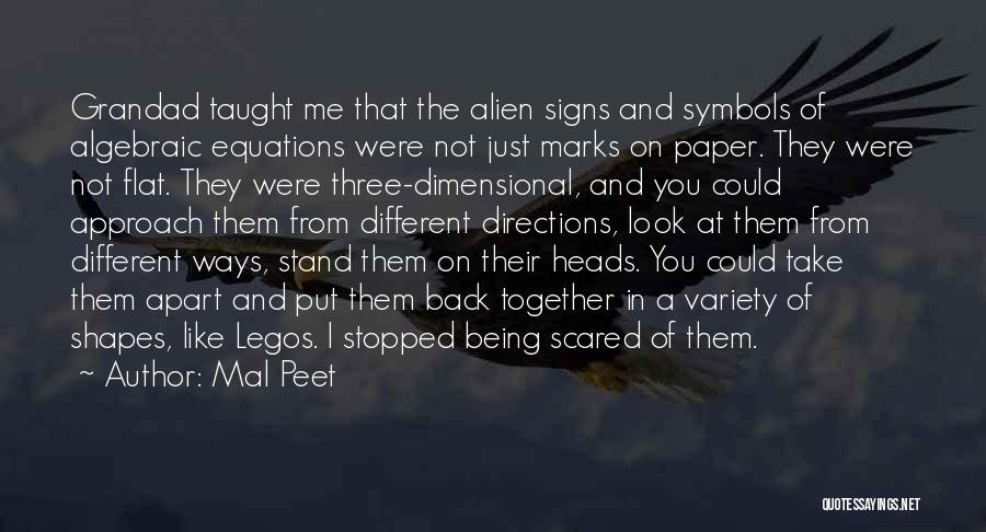 Mal Peet Quotes: Grandad Taught Me That The Alien Signs And Symbols Of Algebraic Equations Were Not Just Marks On Paper. They Were