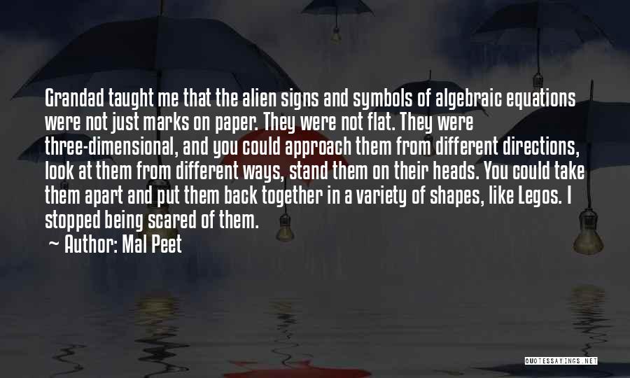 Mal Peet Quotes: Grandad Taught Me That The Alien Signs And Symbols Of Algebraic Equations Were Not Just Marks On Paper. They Were