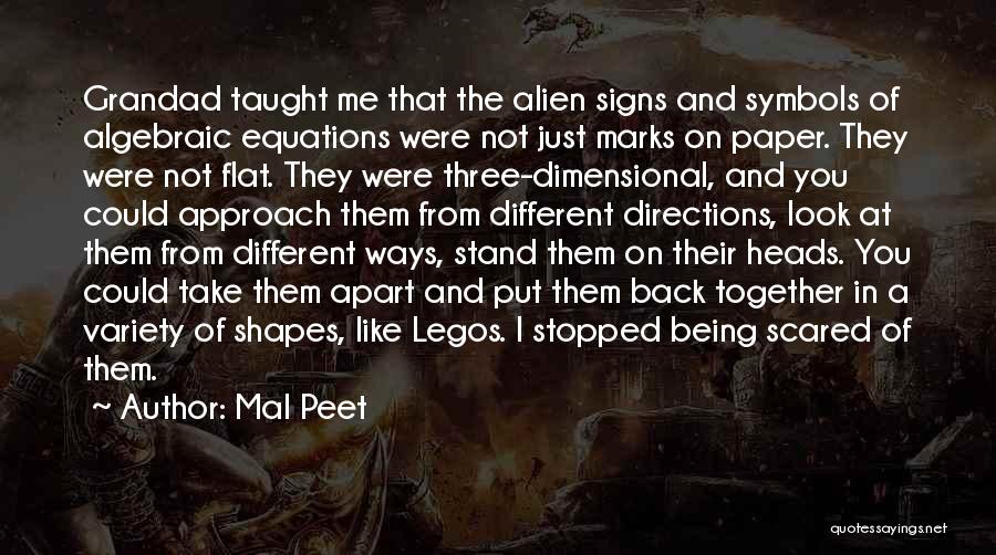 Mal Peet Quotes: Grandad Taught Me That The Alien Signs And Symbols Of Algebraic Equations Were Not Just Marks On Paper. They Were