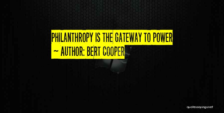 Bert Cooper Quotes: Philanthropy Is The Gateway To Power