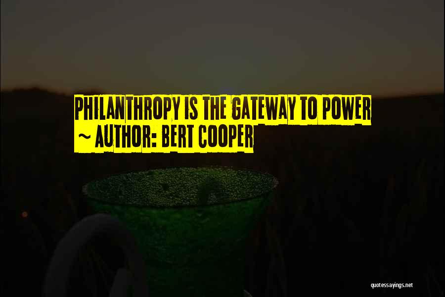 Bert Cooper Quotes: Philanthropy Is The Gateway To Power