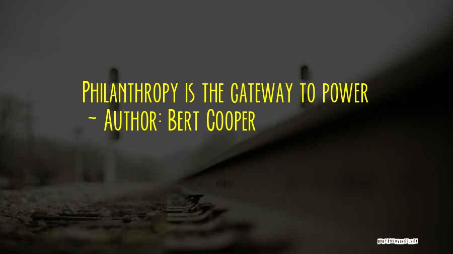 Bert Cooper Quotes: Philanthropy Is The Gateway To Power