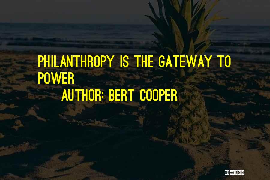 Bert Cooper Quotes: Philanthropy Is The Gateway To Power