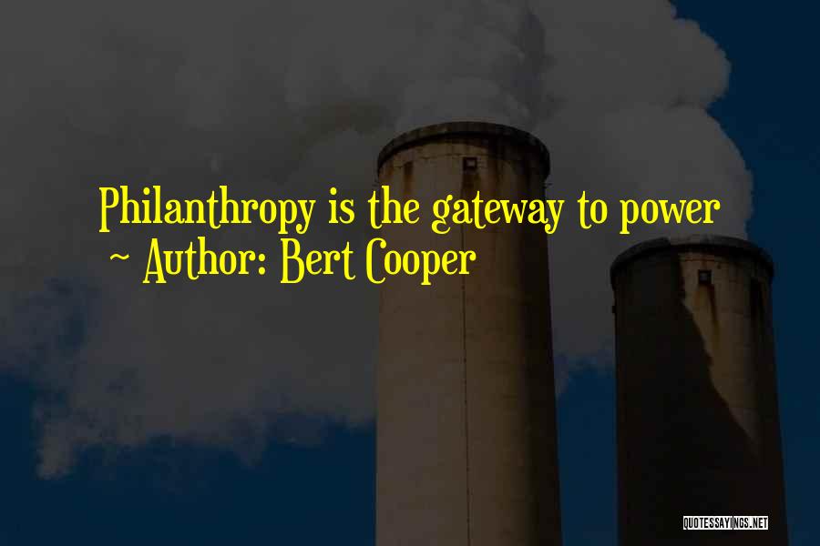 Bert Cooper Quotes: Philanthropy Is The Gateway To Power