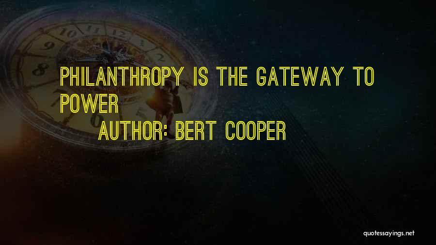 Bert Cooper Quotes: Philanthropy Is The Gateway To Power