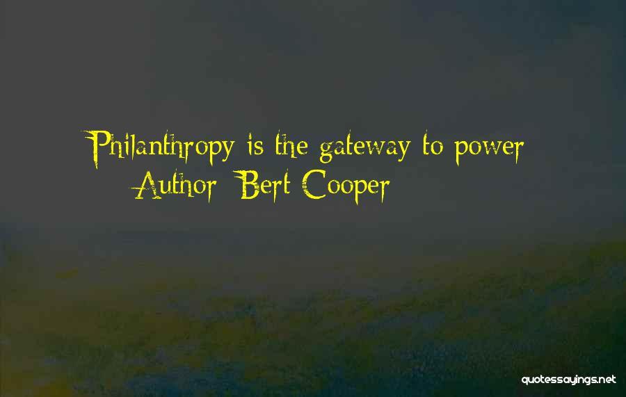 Bert Cooper Quotes: Philanthropy Is The Gateway To Power