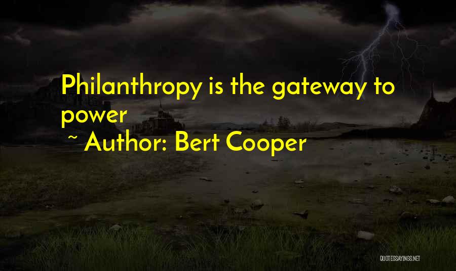 Bert Cooper Quotes: Philanthropy Is The Gateway To Power