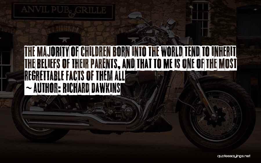 Richard Dawkins Quotes: The Majority Of Children Born Into The World Tend To Inherit The Beliefs Of Their Parents, And That To Me