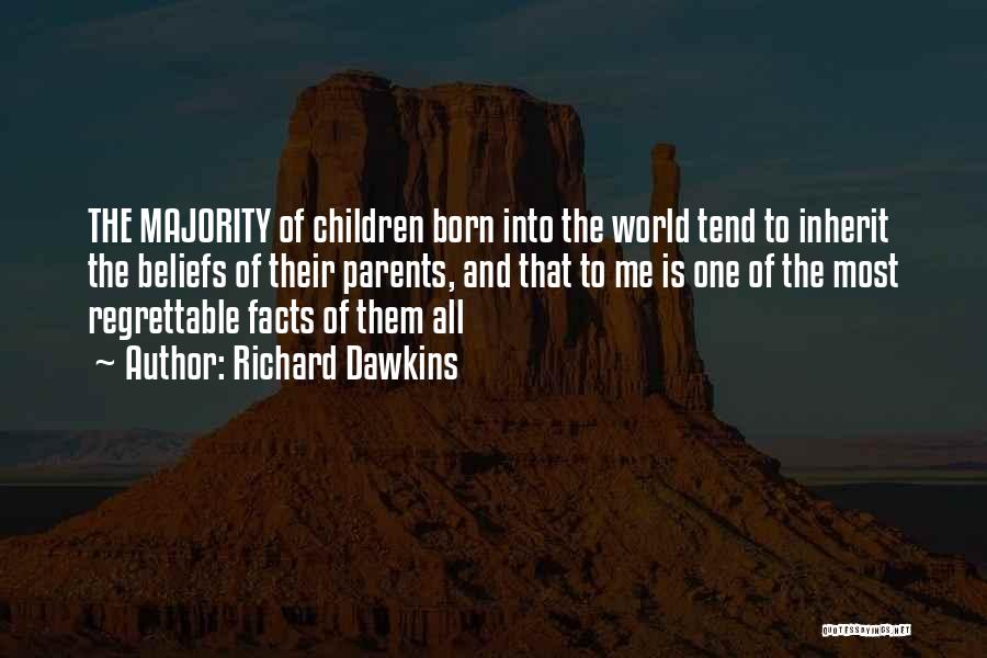Richard Dawkins Quotes: The Majority Of Children Born Into The World Tend To Inherit The Beliefs Of Their Parents, And That To Me