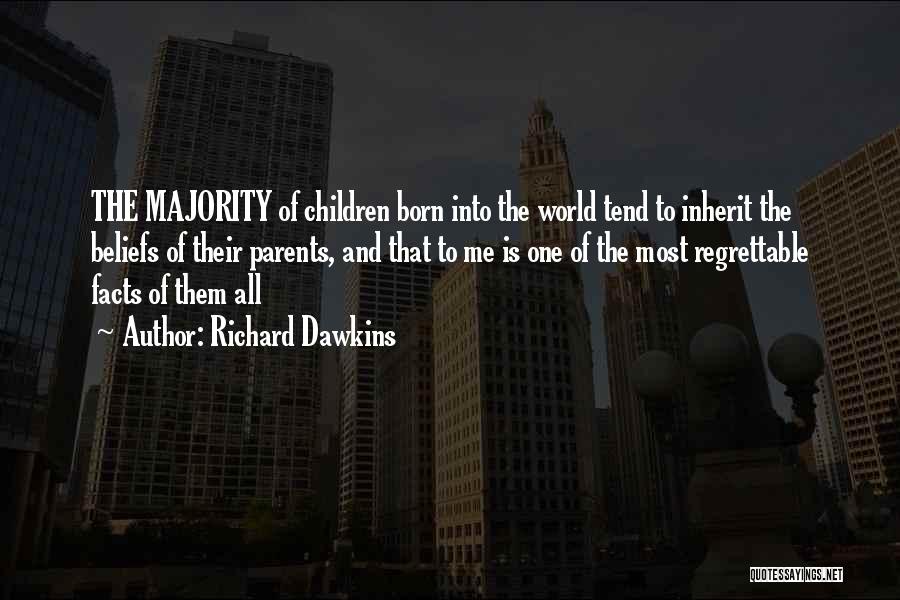 Richard Dawkins Quotes: The Majority Of Children Born Into The World Tend To Inherit The Beliefs Of Their Parents, And That To Me