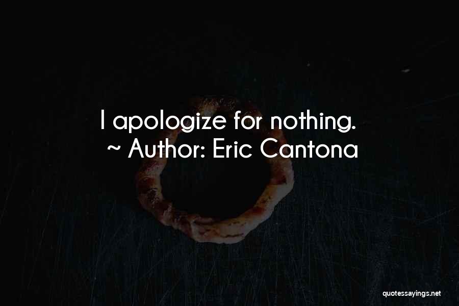 Eric Cantona Quotes: I Apologize For Nothing.