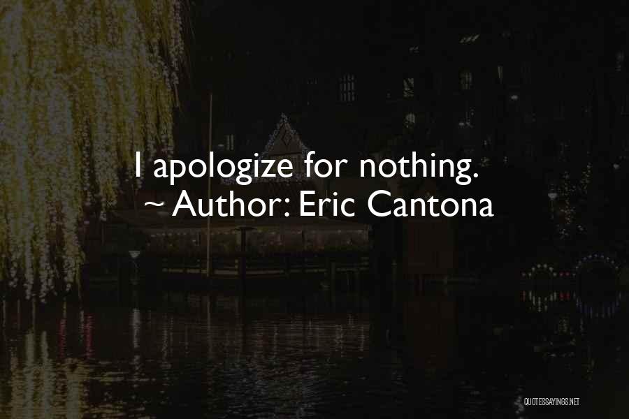 Eric Cantona Quotes: I Apologize For Nothing.