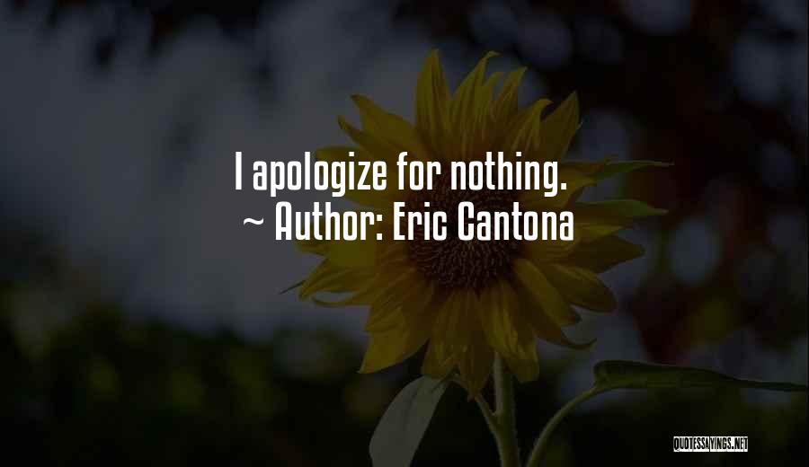 Eric Cantona Quotes: I Apologize For Nothing.