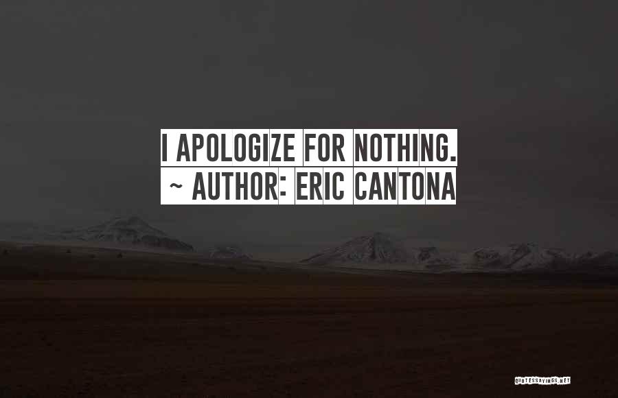 Eric Cantona Quotes: I Apologize For Nothing.