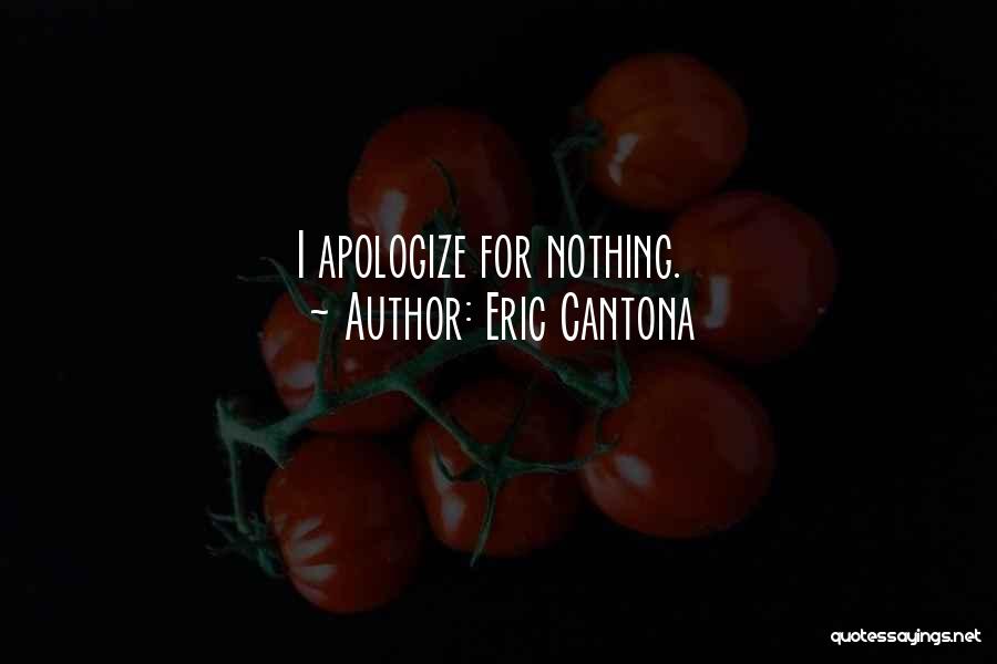 Eric Cantona Quotes: I Apologize For Nothing.