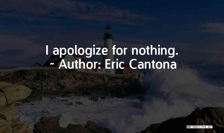 Eric Cantona Quotes: I Apologize For Nothing.