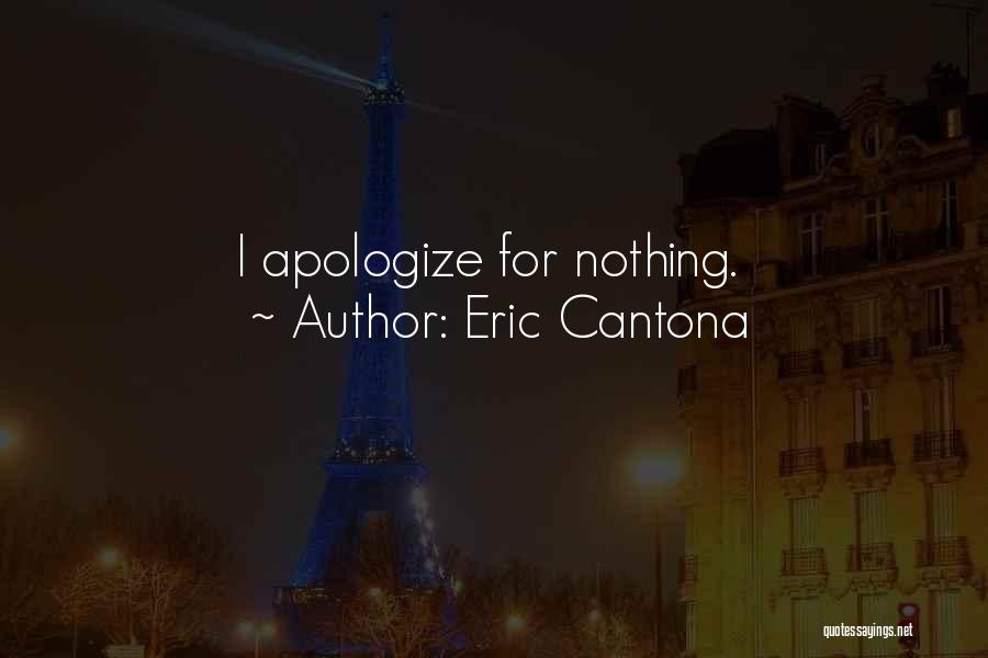 Eric Cantona Quotes: I Apologize For Nothing.