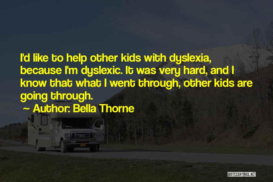 Bella Thorne Quotes: I'd Like To Help Other Kids With Dyslexia, Because I'm Dyslexic. It Was Very Hard, And I Know That What