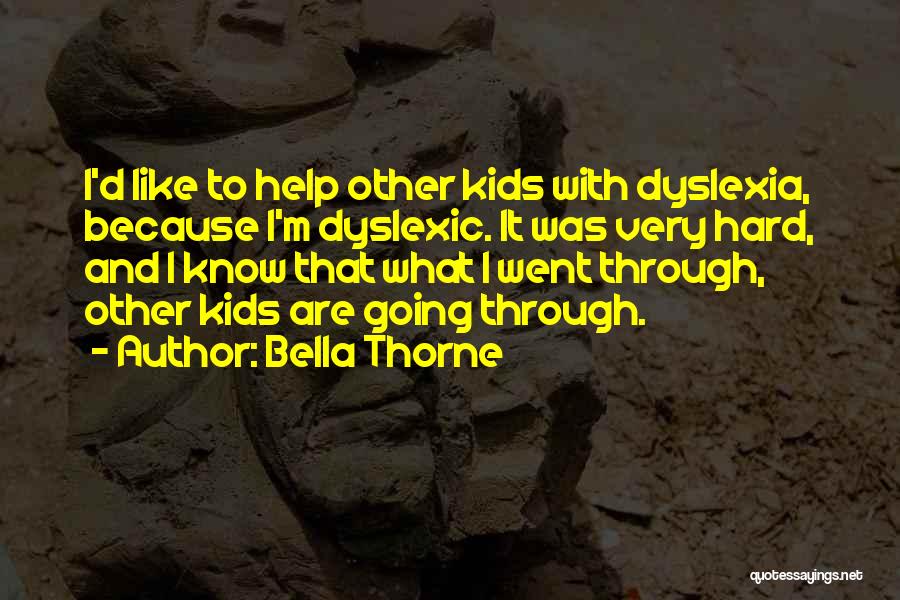 Bella Thorne Quotes: I'd Like To Help Other Kids With Dyslexia, Because I'm Dyslexic. It Was Very Hard, And I Know That What