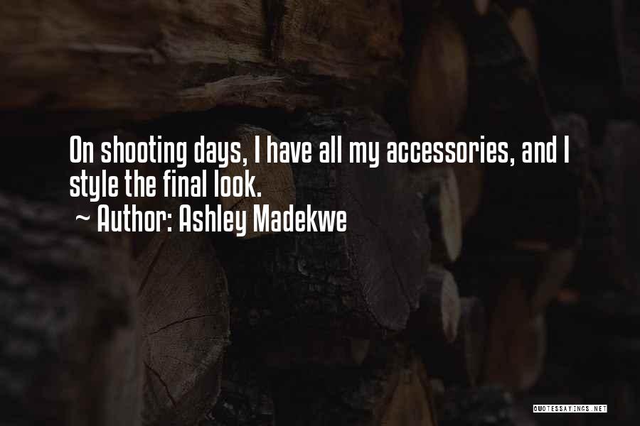 Ashley Madekwe Quotes: On Shooting Days, I Have All My Accessories, And I Style The Final Look.