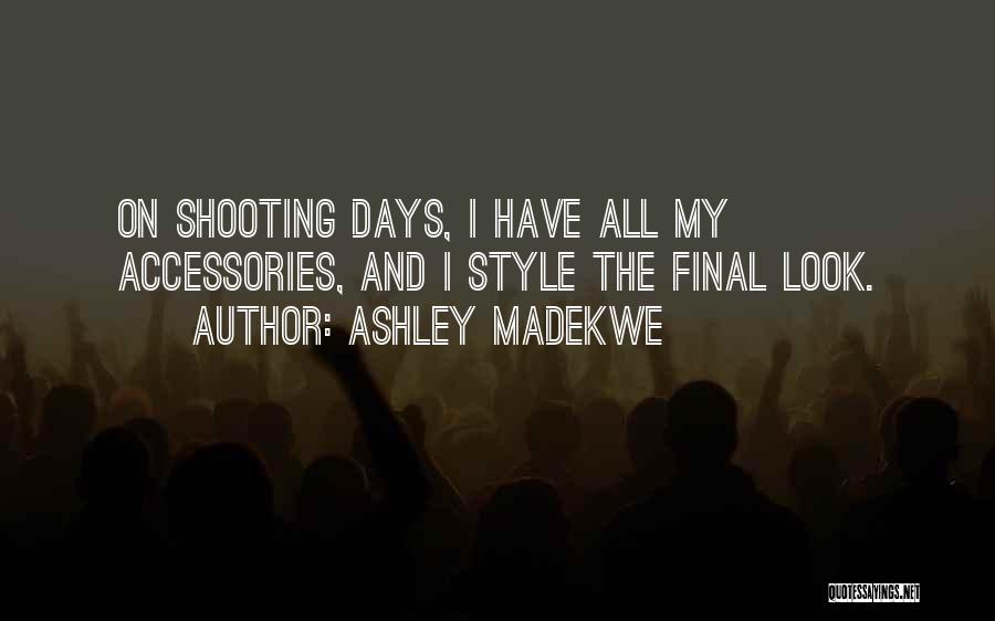 Ashley Madekwe Quotes: On Shooting Days, I Have All My Accessories, And I Style The Final Look.