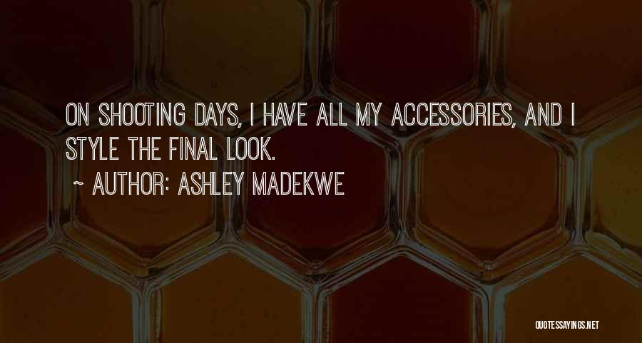 Ashley Madekwe Quotes: On Shooting Days, I Have All My Accessories, And I Style The Final Look.