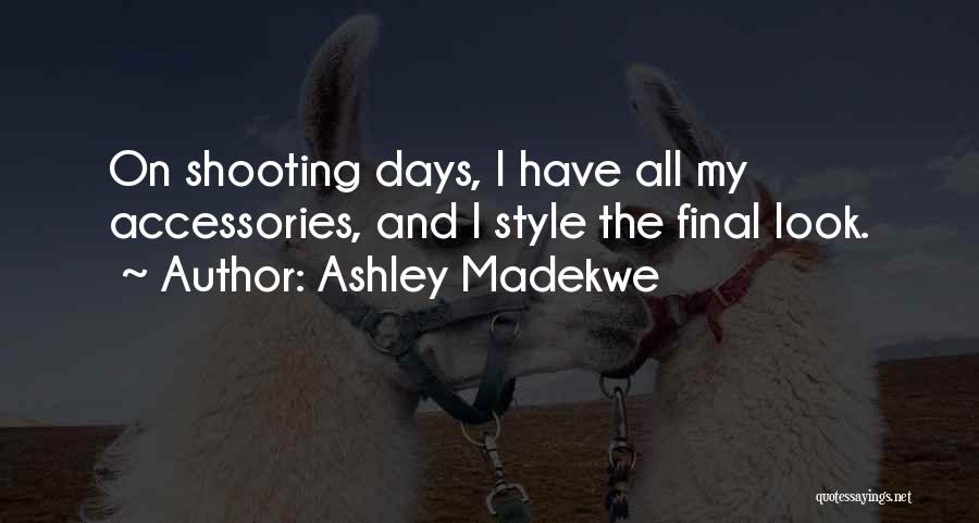 Ashley Madekwe Quotes: On Shooting Days, I Have All My Accessories, And I Style The Final Look.