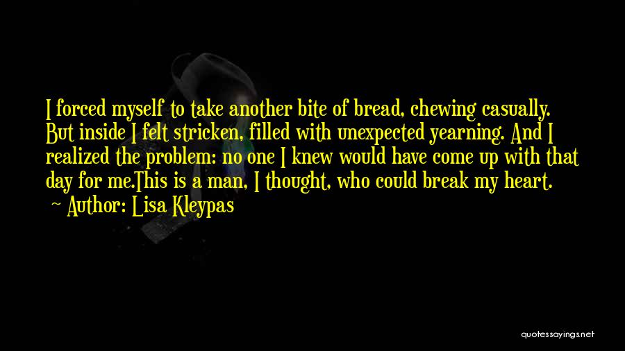 Lisa Kleypas Quotes: I Forced Myself To Take Another Bite Of Bread, Chewing Casually. But Inside I Felt Stricken, Filled With Unexpected Yearning.