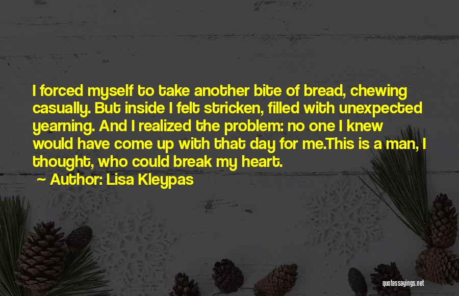 Lisa Kleypas Quotes: I Forced Myself To Take Another Bite Of Bread, Chewing Casually. But Inside I Felt Stricken, Filled With Unexpected Yearning.