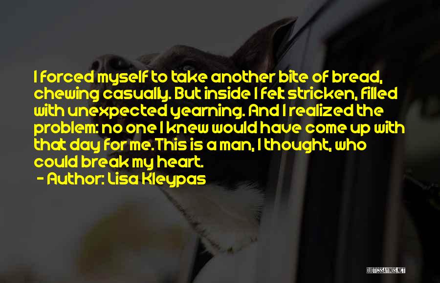 Lisa Kleypas Quotes: I Forced Myself To Take Another Bite Of Bread, Chewing Casually. But Inside I Felt Stricken, Filled With Unexpected Yearning.