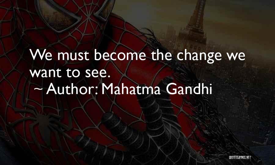 Mahatma Gandhi Quotes: We Must Become The Change We Want To See.