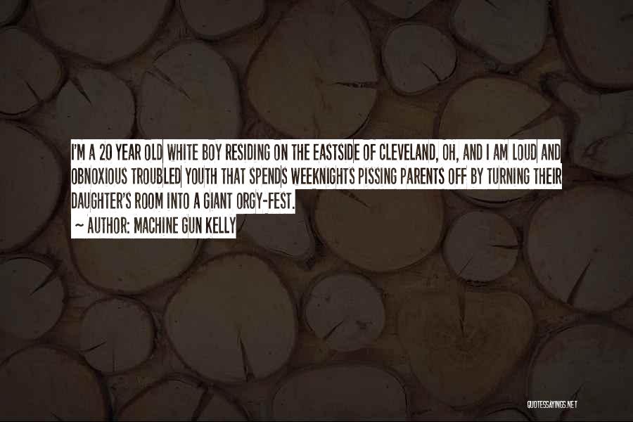 Machine Gun Kelly Quotes: I'm A 20 Year Old White Boy Residing On The Eastside Of Cleveland, Oh, And I Am Loud And Obnoxious