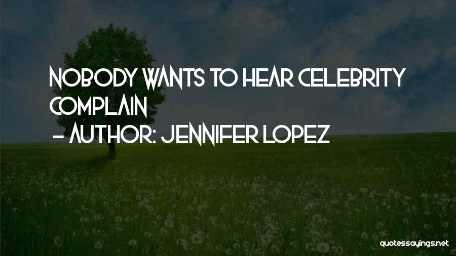 Jennifer Lopez Quotes: Nobody Wants To Hear Celebrity Complain
