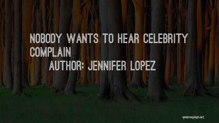 Jennifer Lopez Quotes: Nobody Wants To Hear Celebrity Complain