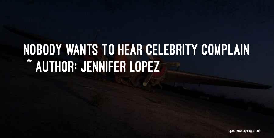 Jennifer Lopez Quotes: Nobody Wants To Hear Celebrity Complain