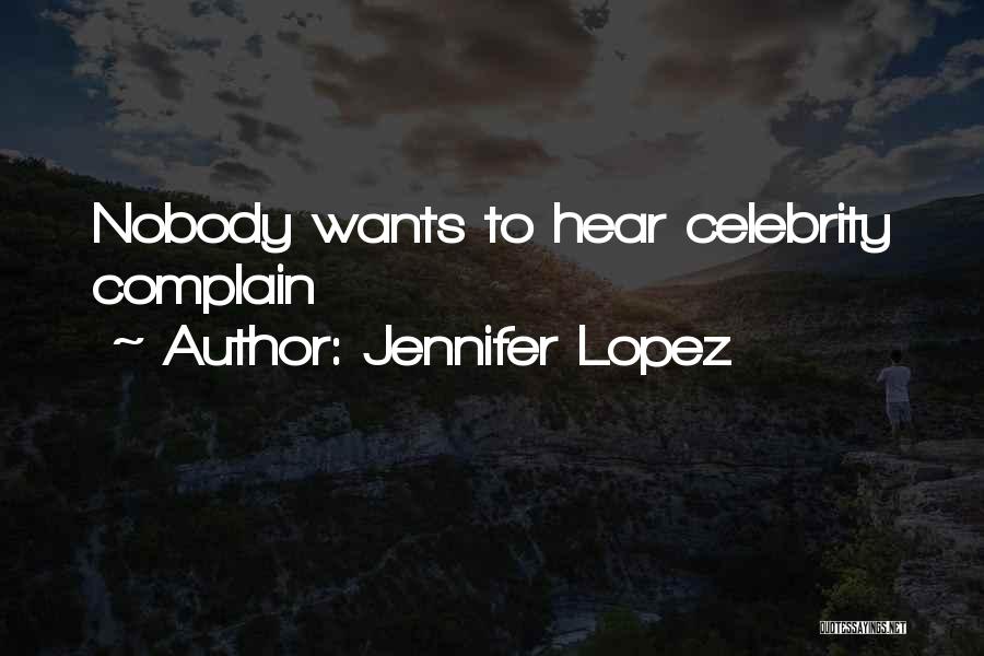 Jennifer Lopez Quotes: Nobody Wants To Hear Celebrity Complain