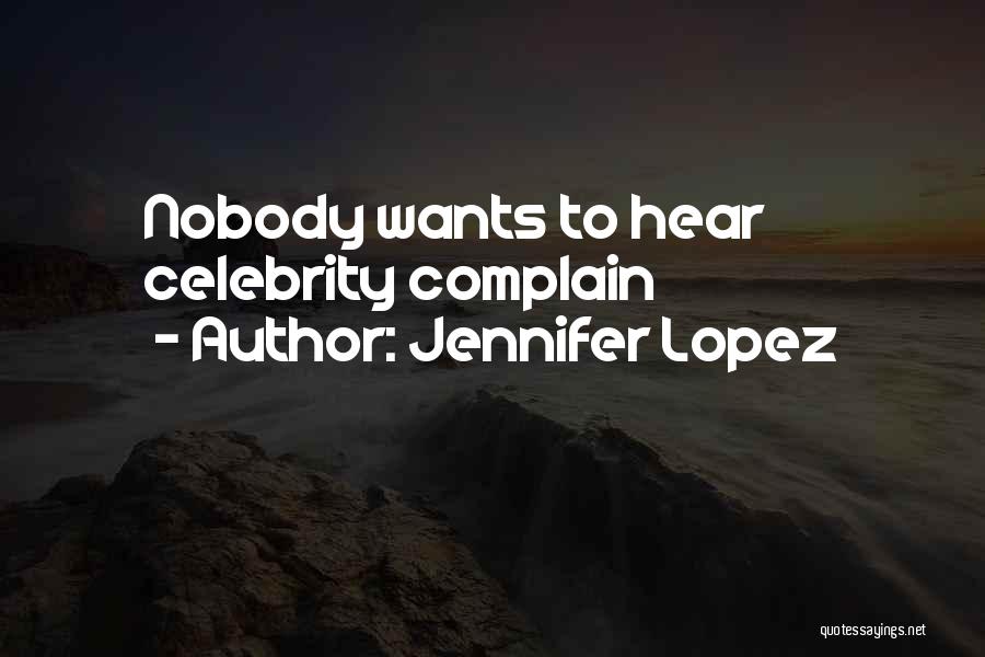 Jennifer Lopez Quotes: Nobody Wants To Hear Celebrity Complain