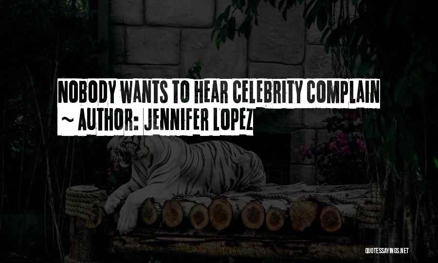 Jennifer Lopez Quotes: Nobody Wants To Hear Celebrity Complain