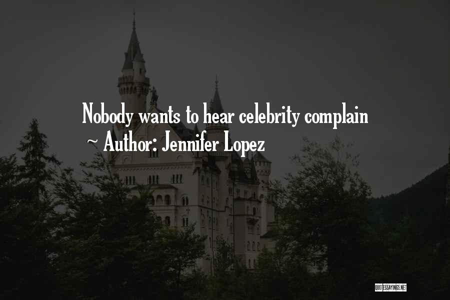 Jennifer Lopez Quotes: Nobody Wants To Hear Celebrity Complain