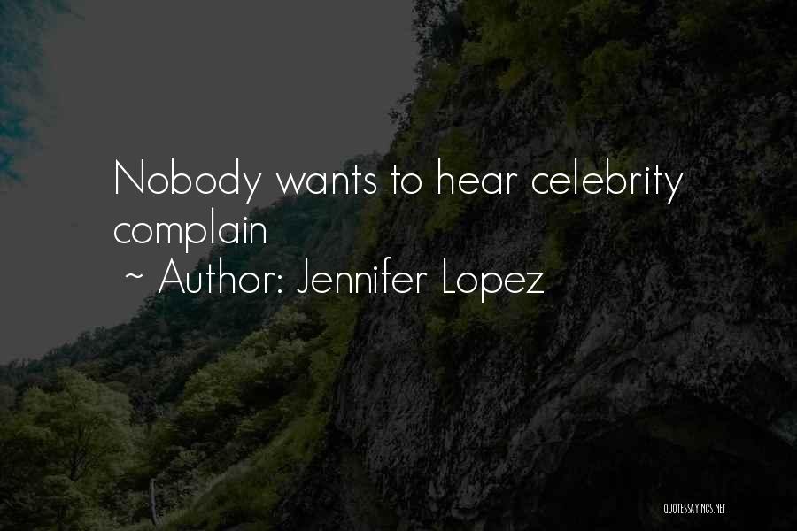 Jennifer Lopez Quotes: Nobody Wants To Hear Celebrity Complain