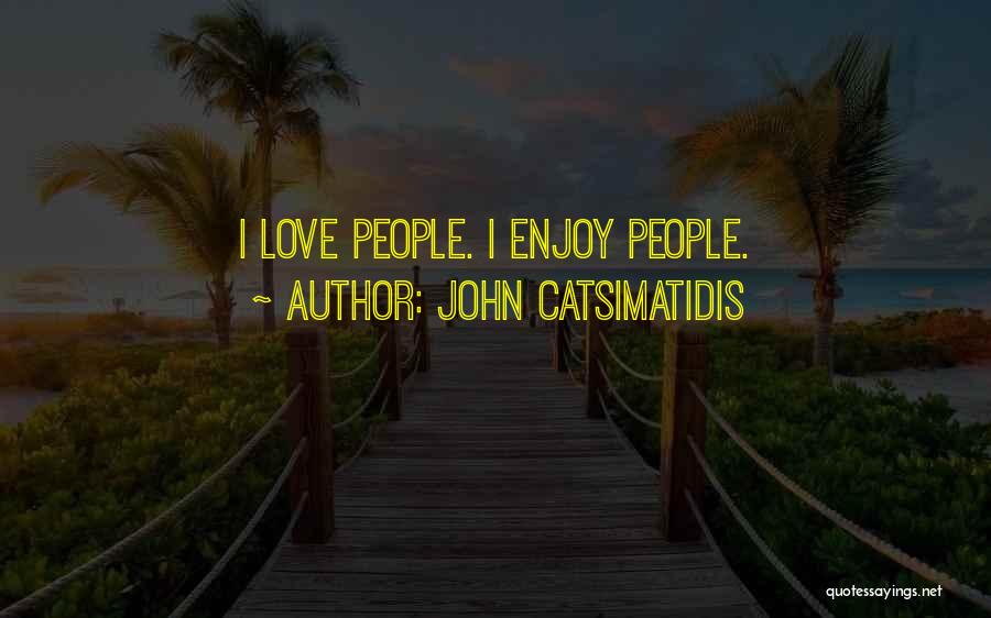 John Catsimatidis Quotes: I Love People. I Enjoy People.