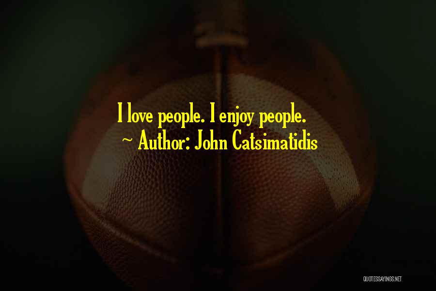 John Catsimatidis Quotes: I Love People. I Enjoy People.