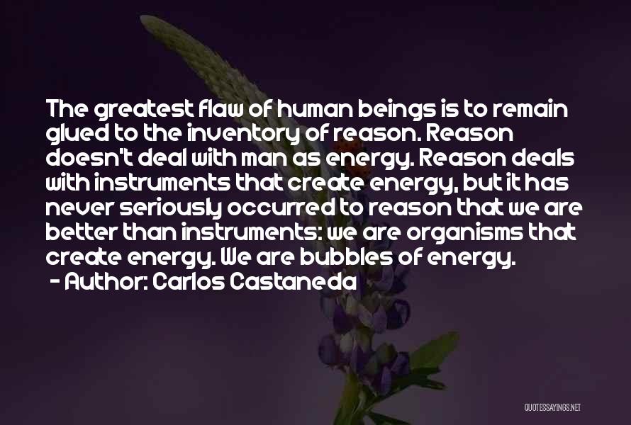 Carlos Castaneda Quotes: The Greatest Flaw Of Human Beings Is To Remain Glued To The Inventory Of Reason. Reason Doesn't Deal With Man