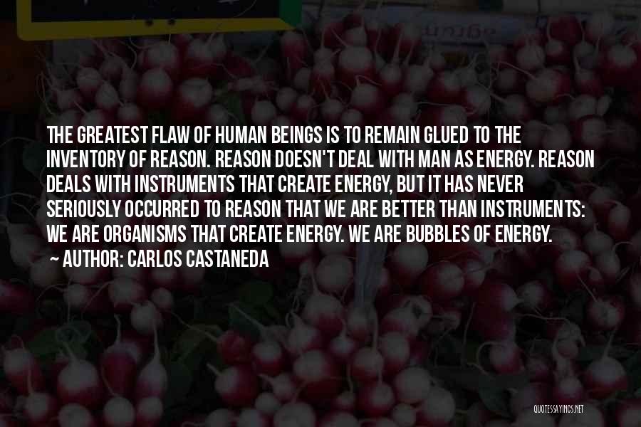 Carlos Castaneda Quotes: The Greatest Flaw Of Human Beings Is To Remain Glued To The Inventory Of Reason. Reason Doesn't Deal With Man